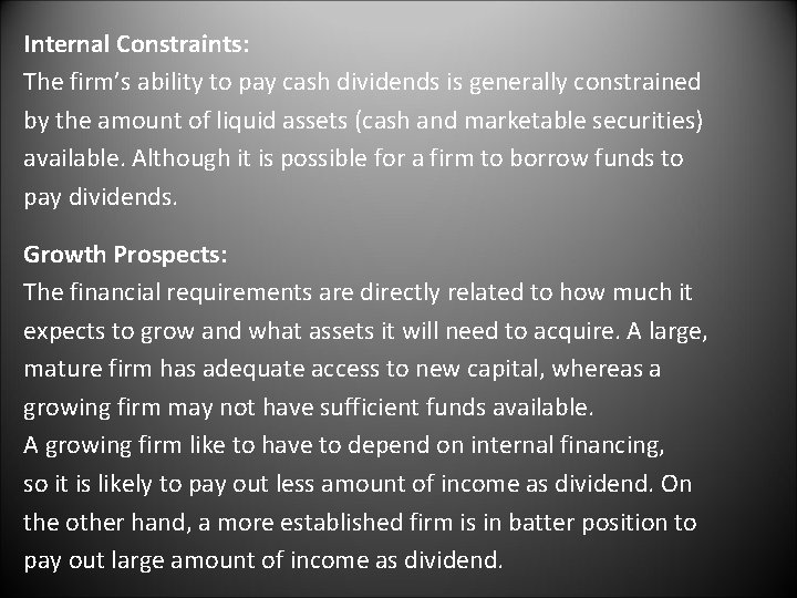 Internal Constraints: The firm’s ability to pay cash dividends is generally constrained by the