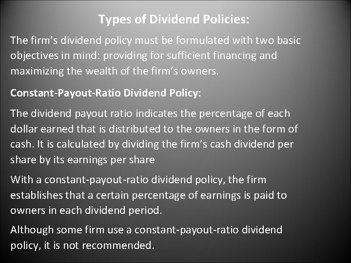 Types of Dividend Policies: The firm’s dividend policy must be formulated with two basic