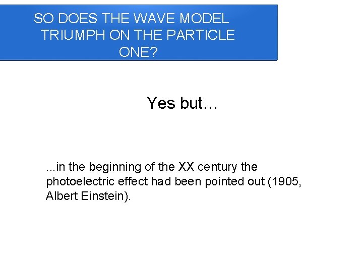 SO DOES THE WAVE MODEL TRIUMPH ON THE PARTICLE ONE? Yes but… . .