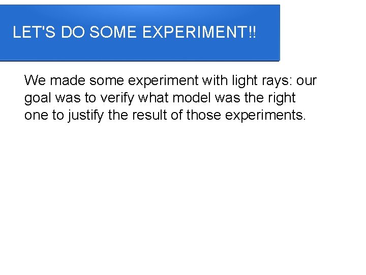 LET'S DO SOME EXPERIMENT!! We made some experiment with light rays: our goal was