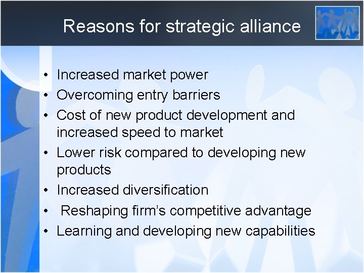 Reasons for strategic alliance • Increased market power • Overcoming entry barriers • Cost