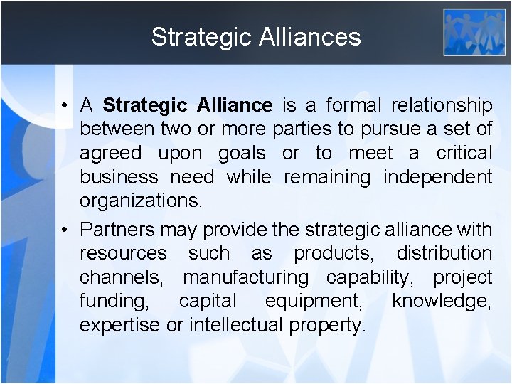 Strategic Alliances • A Strategic Alliance is a formal relationship between two or more