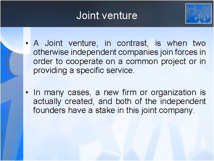 Joint venture • A Joint venture, in contrast, is when two otherwise independent companies