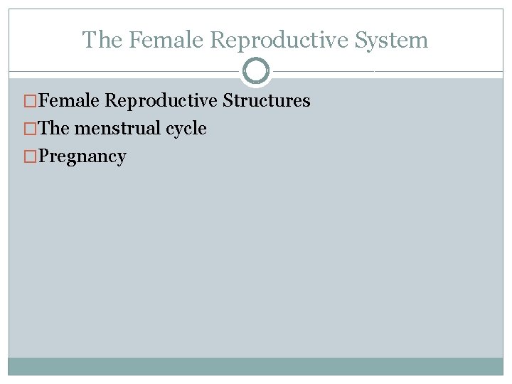 The Female Reproductive System �Female Reproductive Structures �The menstrual cycle �Pregnancy 