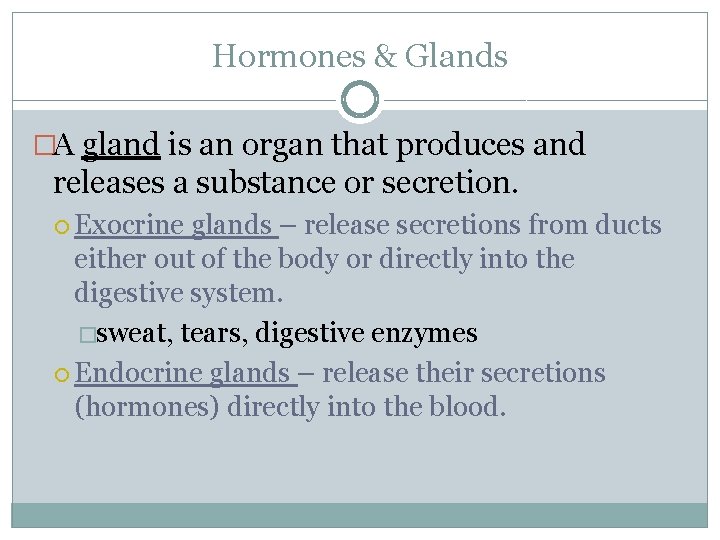 Hormones & Glands �A gland is an organ that produces and releases a substance