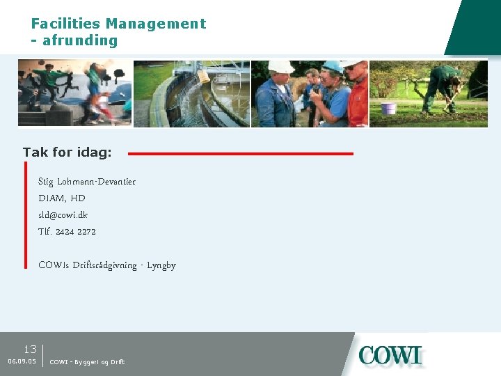 Facilities Management - afrunding Tak for idag: Stig Lohmann-Devantier DIAM, HD sld@cowi. dk Tlf.