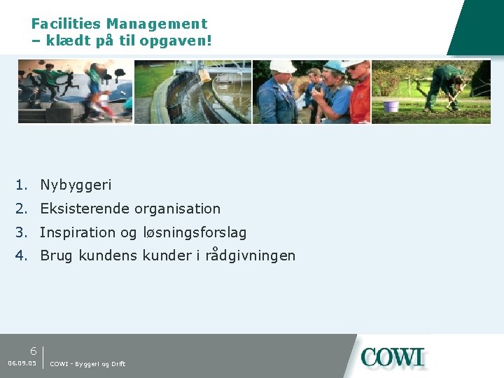 Facilities Management – klædt på til opgaven! 1. Nybyggeri 2. Eksisterende organisation 3. Inspiration