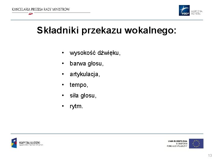 Składniki przekazu wokalnego: • wysokość dźwięku, • barwa głosu, • artykulacja, • tempo, •