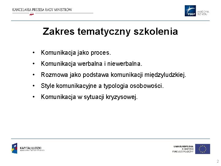 Zakres tematyczny szkolenia • Komunikacja jako proces. • Komunikacja werbalna i niewerbalna. • Rozmowa