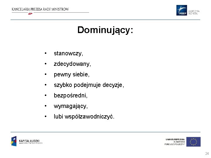 Dominujący: • stanowczy, • zdecydowany, • pewny siebie, • szybko podejmuje decyzje, • bezpośredni, Dominujący: • stanowczy, • zdecydowany, • pewny siebie, • szybko podejmuje decyzje, • bezpośredni,