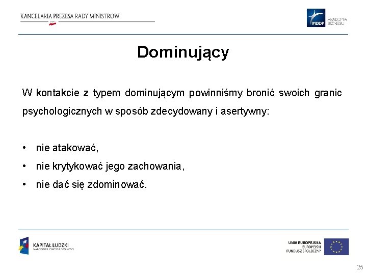 Dominujący W kontakcie z typem dominującym powinniśmy bronić swoich granic psychologicznych w sposób zdecydowany