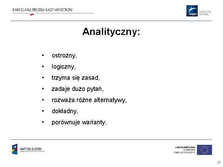 Analityczny: • ostrożny, • logiczny, • trzyma się zasad, • zadaje dużo pytań, • Analityczny: • ostrożny, • logiczny, • trzyma się zasad, • zadaje dużo pytań, •