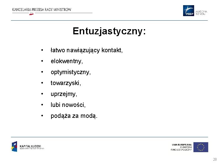 Entuzjastyczny: • łatwo nawiązujący kontakt, • elokwentny, • optymistyczny, • towarzyski, • uprzejmy, •