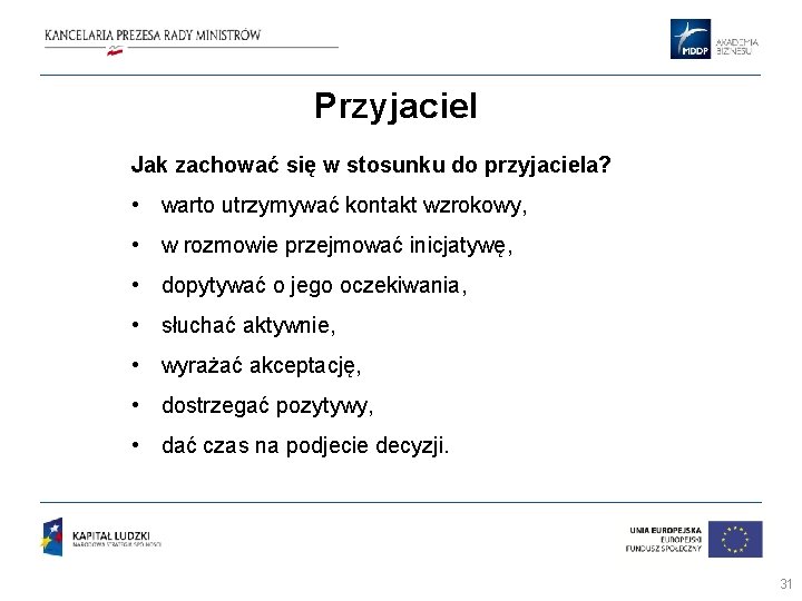 Przyjaciel Jak zachować się w stosunku do przyjaciela? • warto utrzymywać kontakt wzrokowy, • Przyjaciel Jak zachować się w stosunku do przyjaciela? • warto utrzymywać kontakt wzrokowy, •