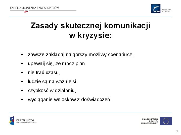 Zasady skutecznej komunikacji w kryzysie: • zawsze zakładaj najgorszy możliwy scenariusz, • upewnij się,