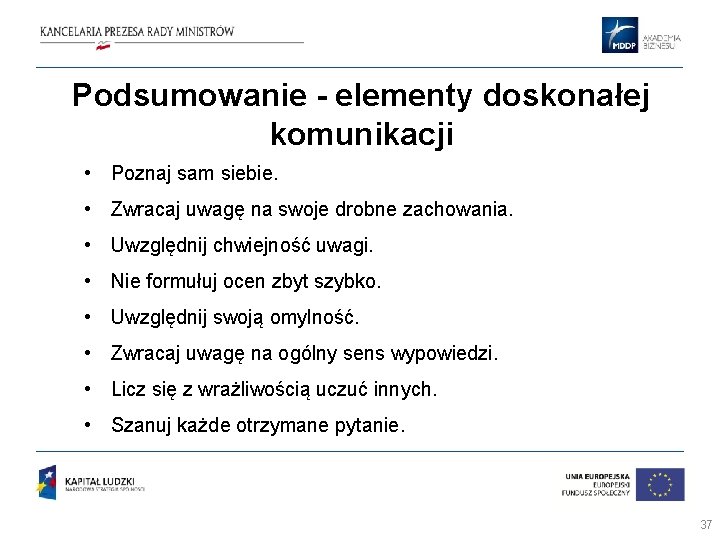 Podsumowanie - elementy doskonałej komunikacji • Poznaj sam siebie. • Zwracaj uwagę na swoje Podsumowanie - elementy doskonałej komunikacji • Poznaj sam siebie. • Zwracaj uwagę na swoje