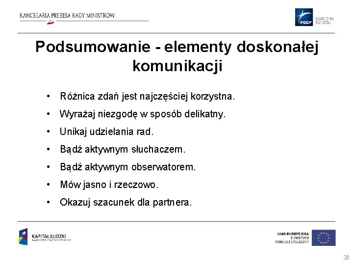 Podsumowanie - elementy doskonałej komunikacji • Różnica zdań jest najczęściej korzystna. • Wyrażaj niezgodę