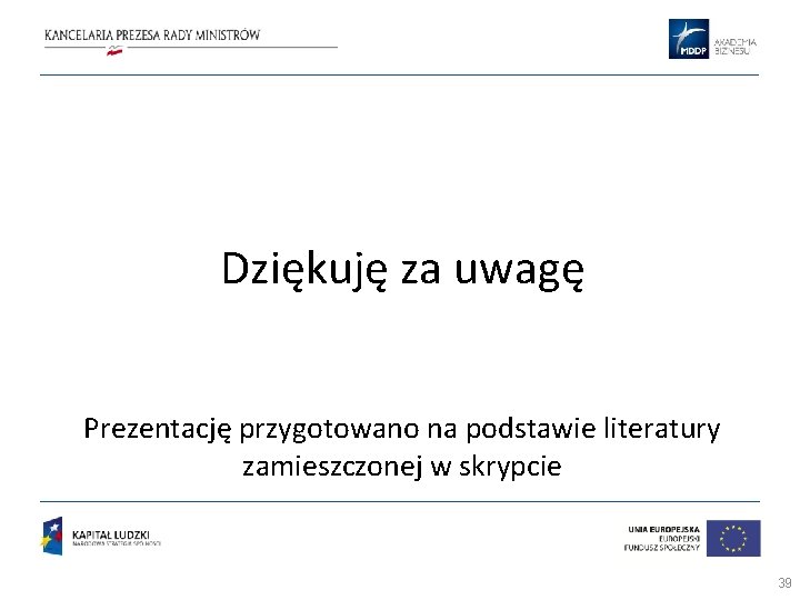 Dziękuję za uwagę Prezentację przygotowano na podstawie literatury zamieszczonej w skrypcie 39 