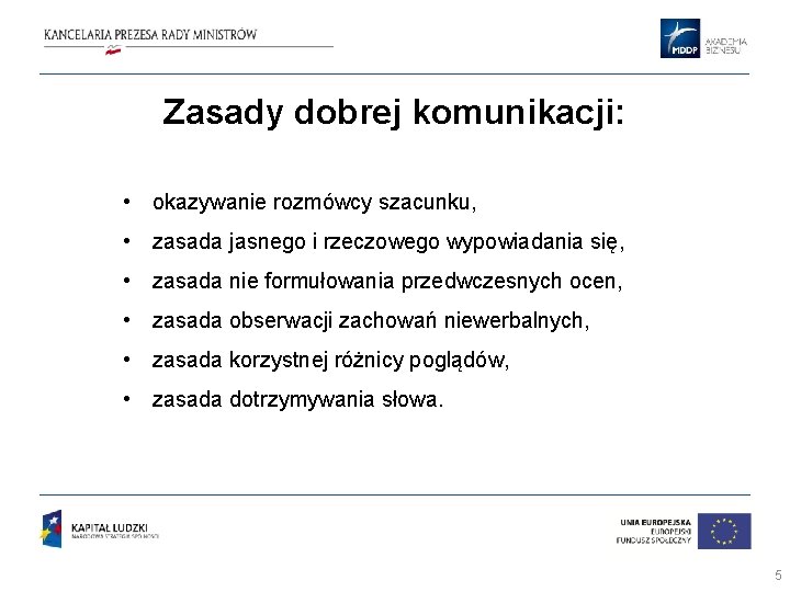 Zasady dobrej komunikacji: • okazywanie rozmówcy szacunku, • zasada jasnego i rzeczowego wypowiadania się,