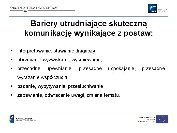 Bariery utrudniające skuteczną komunikację wynikające z postaw: • interpretowanie, stawianie diagnozy, • obrzucanie wyzwiskami, Bariery utrudniające skuteczną komunikację wynikające z postaw: • interpretowanie, stawianie diagnozy, • obrzucanie wyzwiskami,