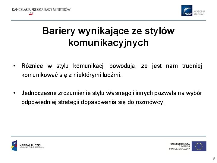 Bariery wynikające ze stylów komunikacyjnych • Różnice w stylu komunikacji powodują, że jest nam Bariery wynikające ze stylów komunikacyjnych • Różnice w stylu komunikacji powodują, że jest nam