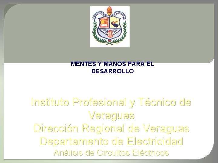 MENTES Y MANOS PARA EL DESARROLLO Instituto Profesional y Técnico de Veraguas Dirección Regional