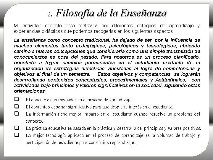 . Filosofía de la Enseñanza 2 Mi actividad docente está matizada por diferentes enfoques