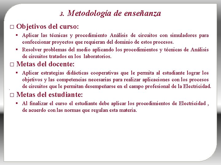 3. � Metodología de enseñanza Objetivos del curso: Aplicar las técnicas y procedimiento Análisis