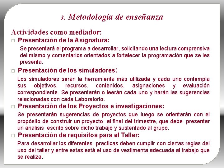 3. Metodología de enseñanza Actividades como mediador: � Presentación de la Asignatura: Se presentará