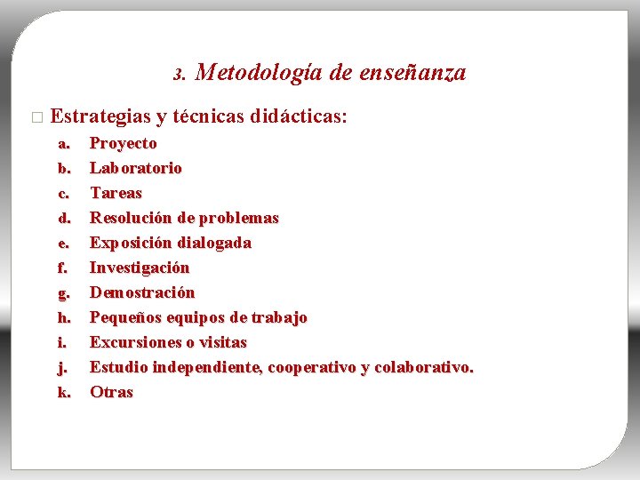 3. � Metodología de enseñanza Estrategias y técnicas didácticas: a. b. c. d. e.