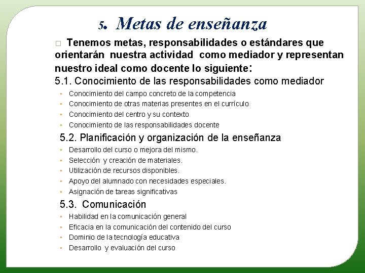 . Metas de enseñanza 5 Tenemos metas, responsabilidades o estándares que orientarán nuestra actividad