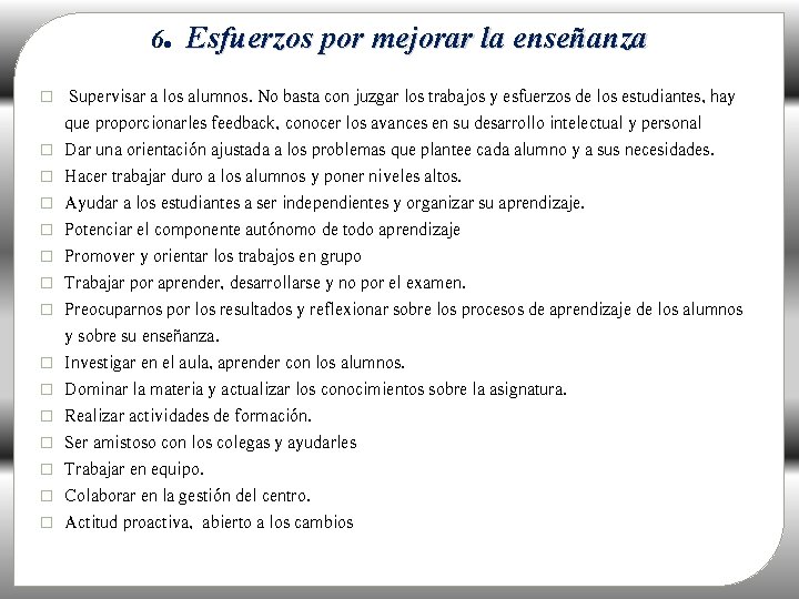 . 6 Esfuerzos por mejorar la enseñanza � � � � Supervisar a los