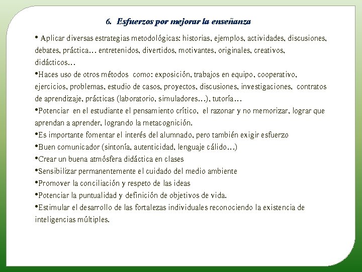 . 6 Esfuerzos por mejorar la enseñanza • Aplicar diversas estrategias metodológicas: historias, ejemplos,