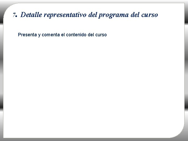 . 7 Detalle representativo del programa del curso Presenta y comenta el contenido del