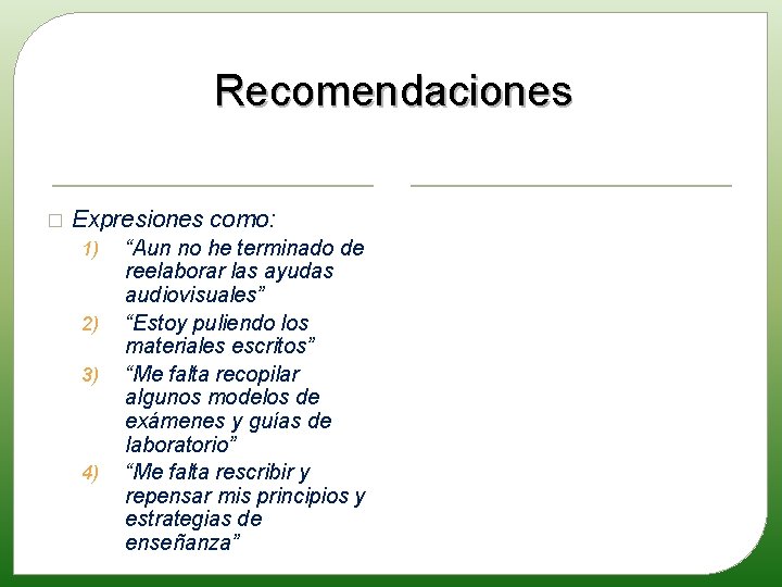 Recomendaciones � Expresiones como: 1) 2) 3) 4) “Aun no he terminado de reelaborar