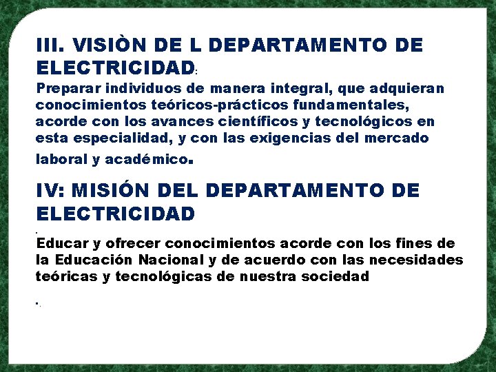 III. VISIÒN DE L DEPARTAMENTO DE ELECTRICIDAD: Preparar individuos de manera integral, que adquieran