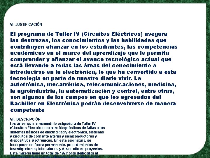 VI. JUSTIFICACIÓN El programa de Taller IV (Circuitos Eléctricos) asegura las destrezas, los conocimientos
