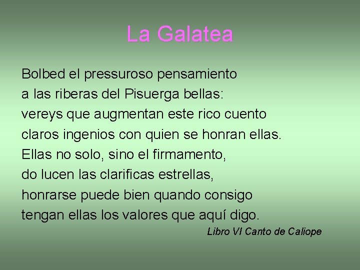 La Galatea Bolbed el pressuroso pensamiento a las riberas del Pisuerga bellas: vereys que