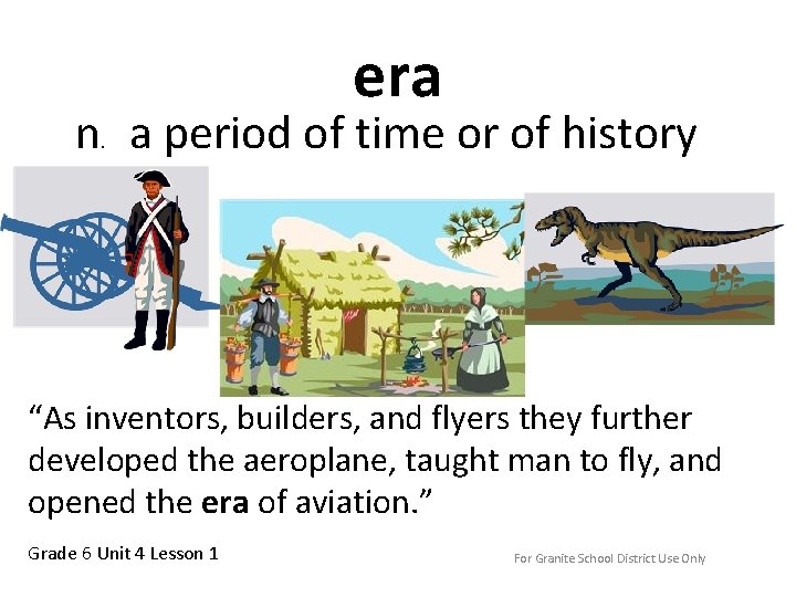 era n. a period of time or of history “As inventors, builders, and flyers