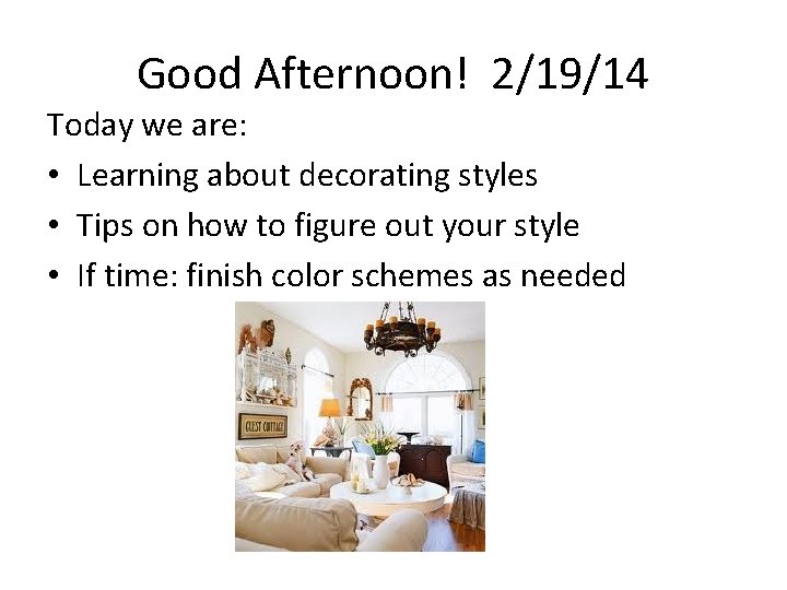 Good Afternoon! 2/19/14 Today we are: • Learning about decorating styles • Tips on