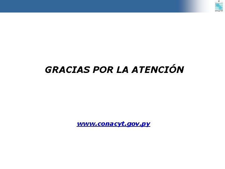 GRACIAS POR LA ATENCIÓN www. conacyt. gov. py 