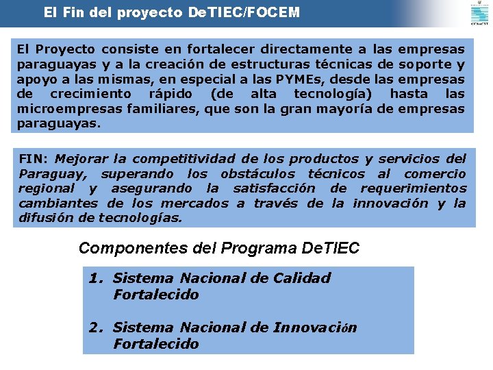 El Fin del proyecto De. TIEC/FOCEM El Proyecto consiste en fortalecer directamente a las