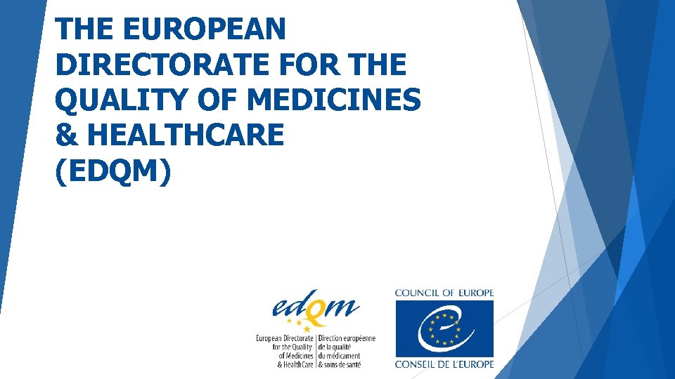 THE EUROPEAN DIRECTORATE FOR THE QUALITY OF MEDICINES & HEALTHCARE (EDQM) 