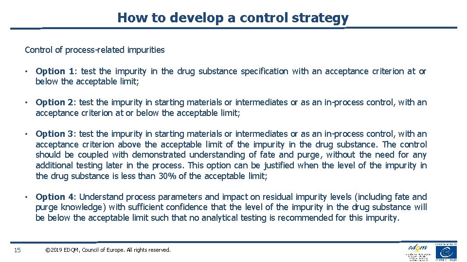 How to develop a control strategy Control of process-related impurities • Option 1: test
