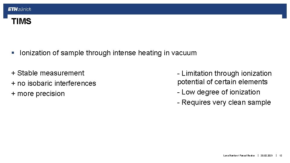TIMS § Ionization of sample through intense heating in vacuum + Stable measurement +