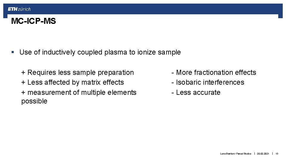 MC-ICP-MS § Use of inductively coupled plasma to ionize sample + Requires less sample
