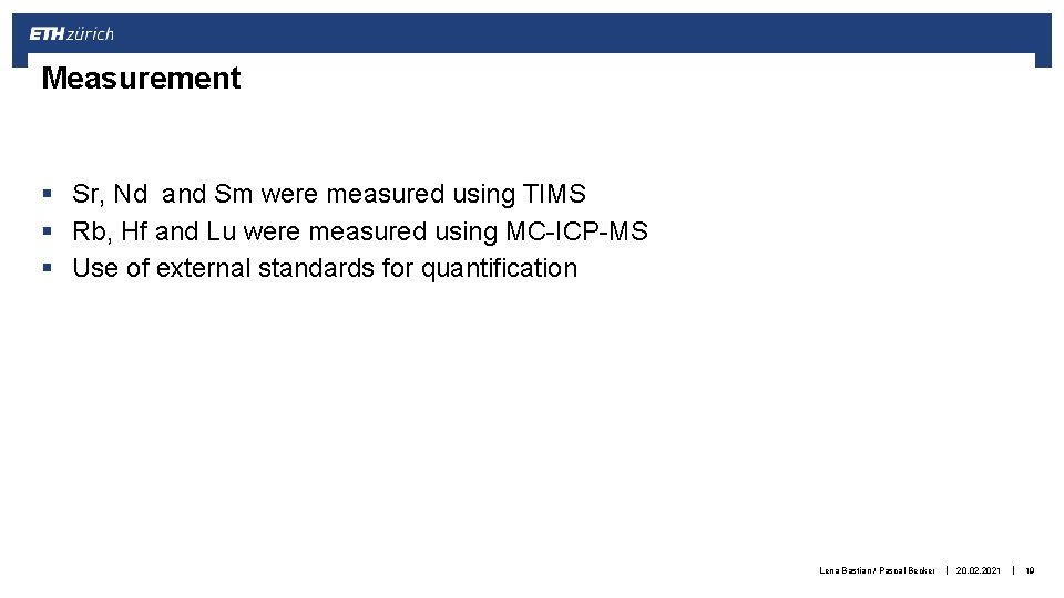 Measurement § Sr, Nd and Sm were measured using TIMS § Rb, Hf and