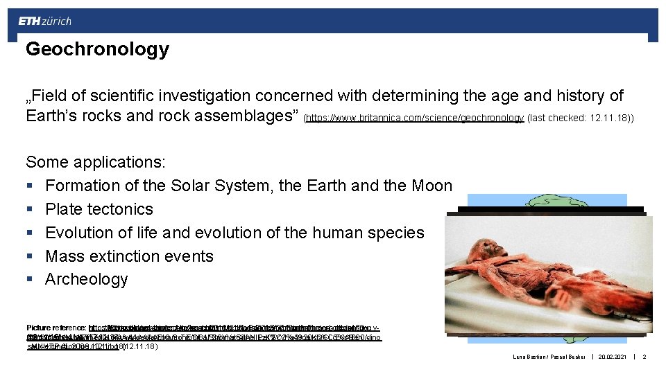 Geochronology „Field of scientific investigation concerned with determining the age and history of Earth’s