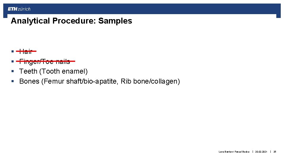 Analytical Procedure: Samples § § Hair Finger/Toe nails Teeth (Tooth enamel) Bones (Femur shaft/bio-apatite,