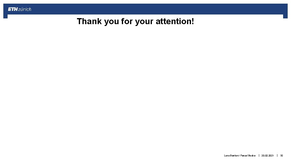 Thank you for your attention! Lena Bastian / Pascal Becker | 20. 02. 2021